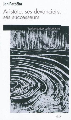 Aristote, ses devanciers, ses successeurs : études d'histoire de la philosophie d'Aristote à Hegel - Jan Patocka