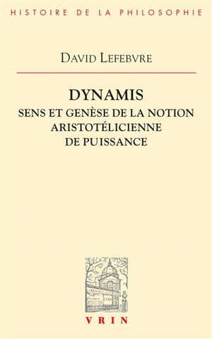 Dynamis : sens et genèse de la notion aristotélicienne de puissance - David Lefebvre