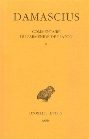 Commentaire du Parménide de Platon. Vol. 2 - Damascius le Diadoque