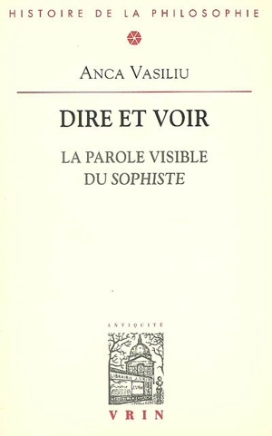 Dire et voir : la parole visible du Sophiste - Anca Vasiliu