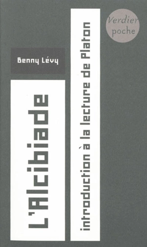 L'Alcibiade : introduction à la lecture de Platon : cours à l'université de Paris VII, 5 février 1996-20 mai 1996 - Benny Lévy