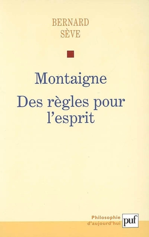 Montaigne, des règles pour l'esprit - Bernard Sève