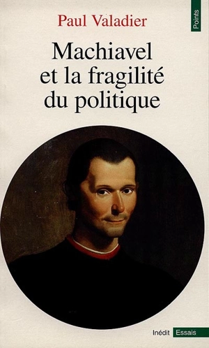 Machiavel et la fragilité du politique - Paul Valadier