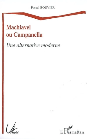 Machiavel ou Campanella : une alternative moderne - Pascal Bouvier