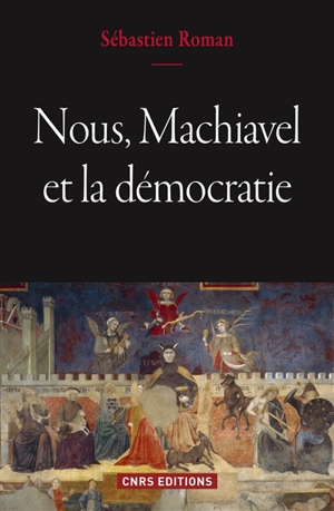 Nous, Machiavel et la démocratie - Sébastien Roman