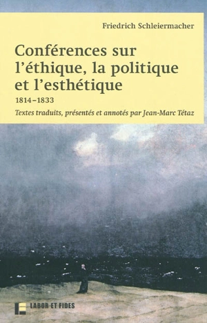 Conférences sur l'éthique, la politique et l'esthétique : 1814-1833 - Friedrich Daniel Ernst Schleiermacher