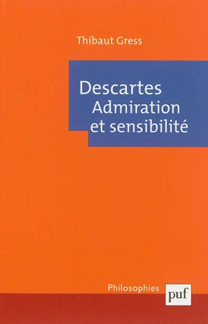 Descartes : admiration et sensibilité - Thibaut Gress