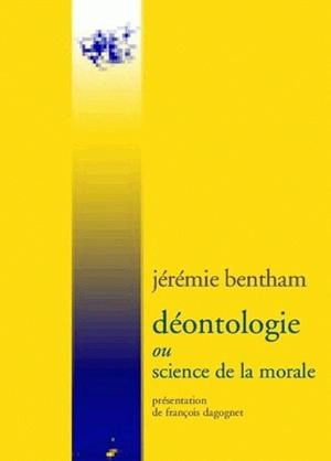 Déontologie ou Science de la morale - Jeremy Bentham