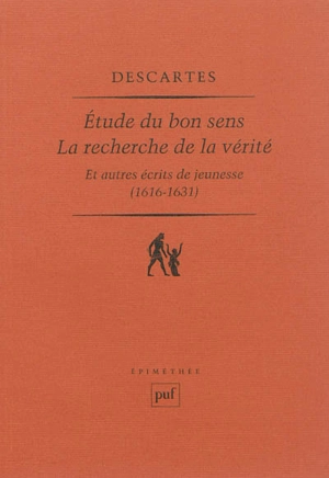 Etude du bon sens. La recherche de la vérité : et autres écrits de jeunesse : 1616-1631 - René Descartes