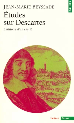 Etudes sur Descartes : l'histoire d'un esprit - Jean-Marie Beyssade