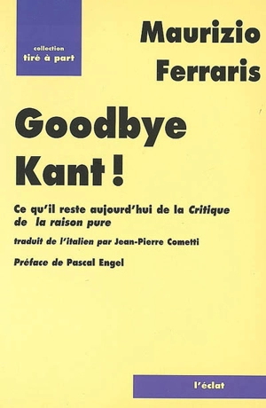 Goodbye Kant ! : ce qu'il reste aujourd'hui de La critique de la raison pure - Maurizio Ferraris