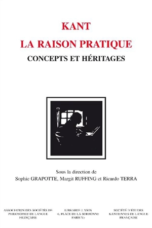 Kant : la raison pratique, concepts et héritages - Société d'études kantiennes de langue française. Congrès (11 ; 2013 ; Salvador de Bahia, Brésil)