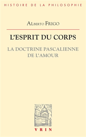 L'esprit du corps : la doctrine pascalienne de l'amour - Alberto Frigo