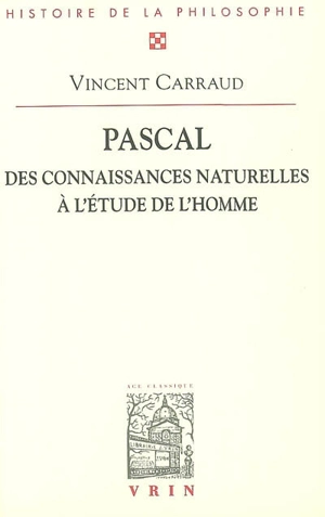 Pascal : des connaissances naturelles à l'étude de l'homme - Vincent Carraud