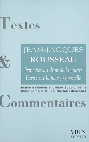 Principes du droit de la guerre. Ecrits sur la paix perpétuelle - Jean-Jacques Rousseau