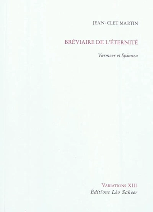 Bréviaire de l'éternité : Vermeer et Spinoza - Jean-Clet Martin