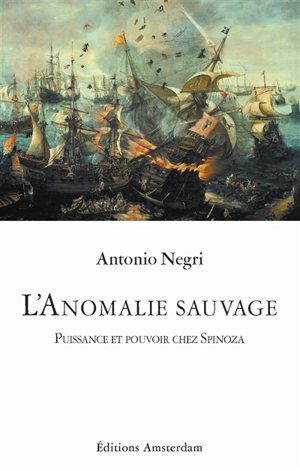 L'anomalie sauvage : puissance et pouvoir chez Spinoza - Antonio Negri