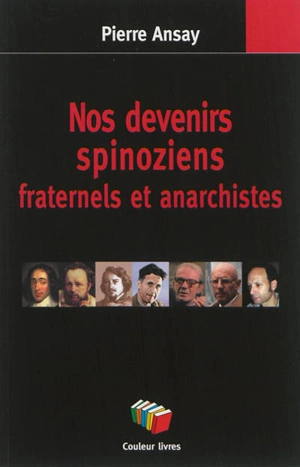 Nos devenirs spinoziens : fraternels et anarchistes - Pierre Ansay