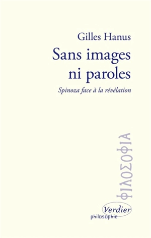 Sans images ni paroles : Spinoza face à la révélation - Gilles Hanus