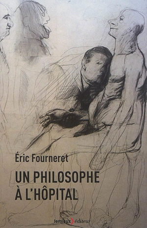 Un philosophe à l'hôpital - Eric Fourneret