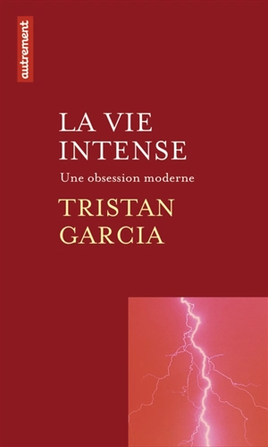 La vie intense : une obsession moderne - Tristan Garcia