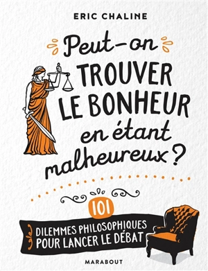 Peut-on trouver le bonheur en étant malheureux ? : 101 dilemmes philosophiques pour lancer le débat - Eric Chaline