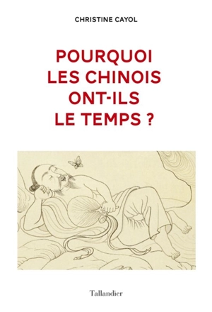 Pourquoi les Chinois ont-ils le temps ? - Christine Cayol