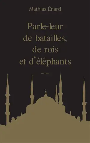 Parle-leur de batailles, de rois et d'éléphants - Mathias Enard