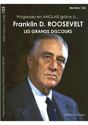 Progressez en anglais grâce à... Franklin D. Roosevelt : les grands discours - Franklin Delano Roosevelt