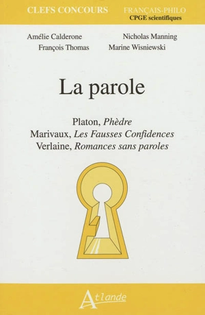 La parole : Platon, Phèdre ; Marivaux, Les fausses confidences ; Verlaine, Romances sans paroles