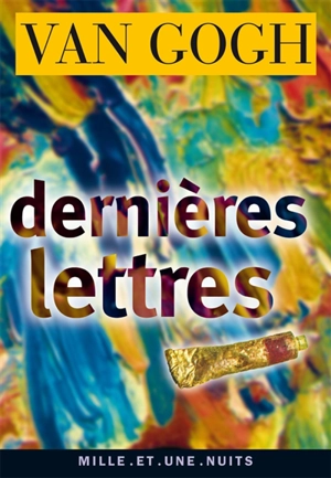 Dernières lettres : Auvers-sur-Oise - Vincent Van Gogh