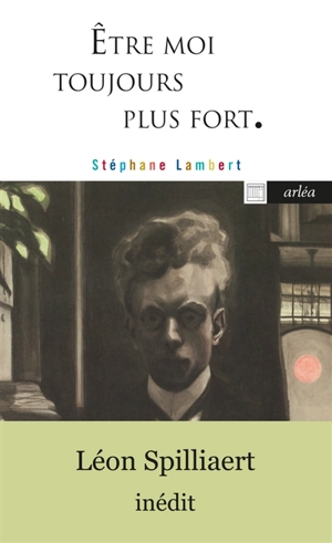 Etre moi toujours plus fort : les paysages intérieurs de Léon Spilliaert - Stéphane Lambert