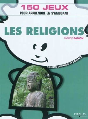 Les religions : 150 jeux pour apprendre en s'amusant - Patrick Banon