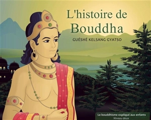 L'histoire de Bouddha - Kelsang Gyatso