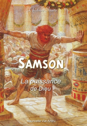 Samson : la puissance de Dieu - Mauricette Vial-Andru