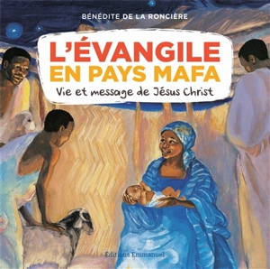 L'Evangile en pays mafa : vie et message de Jésus-Christ - Bénédite de La Roncière