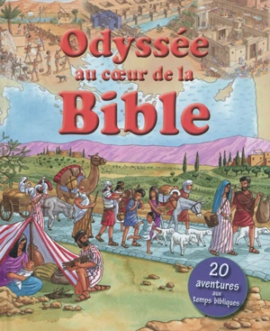 Odyssée au coeur de la Bible : 20 aventures aux temps bibliques - Lois Rock