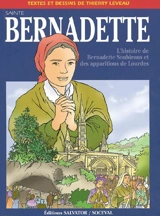 Sainte Bernadette : l'histoire de Bernadette Soubirous et des apparitions de Lourdes - Thierry Leveau