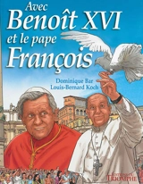Avec Benoît XVI et le pape François - Louis-Bernard Koch