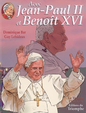 Avec Jean-Paul II. Vol. 3. Avec Jean-Paul II et Benoît XVI - Dominique Bar