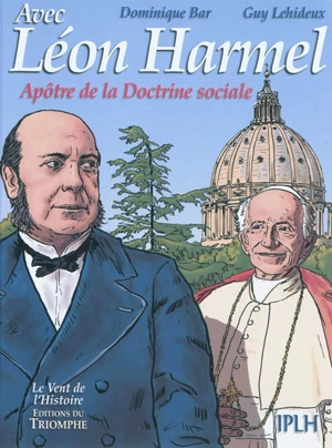 Avec Léon Harmel : apôtre de la doctrine sociale - Dominique Bar