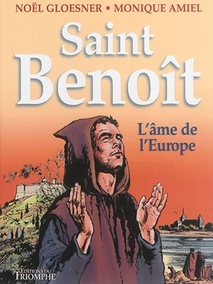 Saint Benoît : l'âme de l'Europe - Noël Gloesner