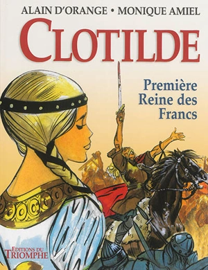 Clotilde : première reine des Francs - Monique Amiel