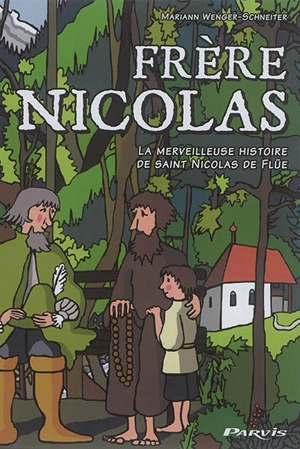 Frère Nicolas : la merveilleuse histoire de Nicolas de Flüe - Mariann Wenger-Schneiter