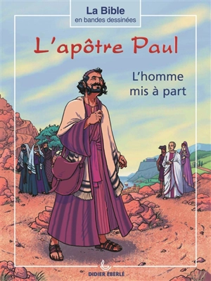 La Bible en bandes dessinées. L'apôtre Paul : l'homme mis à part - Didier Eberlé