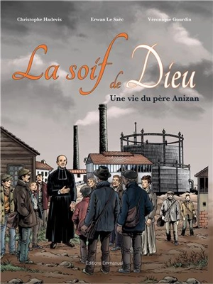 La soif de Dieu : une vie du père Anizan - Christophe Hadevis