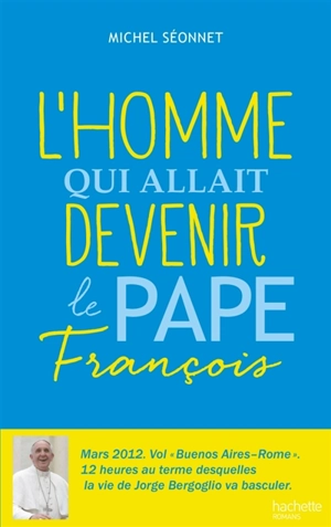 L'homme qui allait devenir le pape François - Michel Séonnet