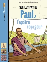 Sur les pas de Paul : l'apôtre voyageur - Yann Bernabot