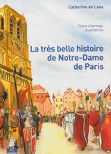 La très belle histoire de Notre-Dame de Paris - Catherine de Lasa