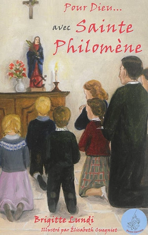 Pour Dieu... : avec sainte Philomène - Brigitte Lundi